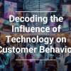 Decoding the Influence of Technology on Customer Behavior