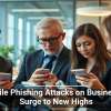 Mobile Phishing Attacks on Businesses Surge to New Highs