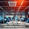 Businesses Seek Automation Without Disrupting Operations