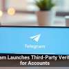 Telegram Launches Third-Party Verification for Accounts